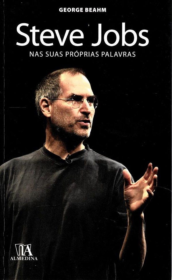 STEVE JOBS - NAS SUAS PROPRIAS PALAVRAS