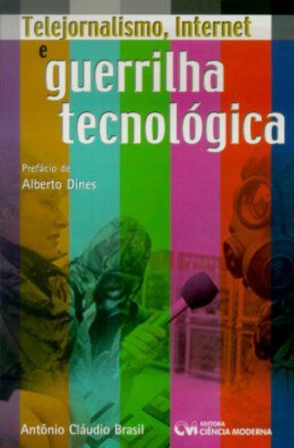 TELEJORNALISMO, INTERNET E GUERRILHA TECNOLOGICA