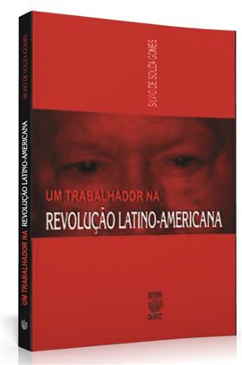 UM TRABALHADOR NA REVOLUÇÃO LATINO-AMERICANA