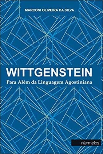 WITTGENSTEIN - PARA ALEM DA LINGUAGEM AGOSTINIANA