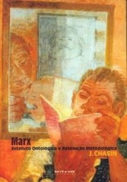 MARX - ESTATUTO ONTOLÓGICO E RESOLUÇÃO METODOLÓGICA