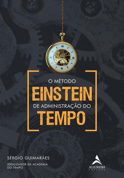 O MÉTODO EINSTEIN DE ADMINISTRAÇÃO DO TEMPO