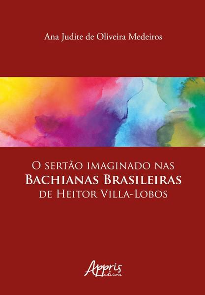 O SERTÃO IMAGINADO NAS BACHIANAS BRASILEIRAS DE HEITOR VILLA-LOBOS