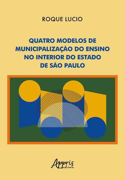 QUATRO MODELOS DE MUNICIPALIZAÇÃO DO ENSINO NO INTERIOR DO ESTADO DE SÃO PAULO