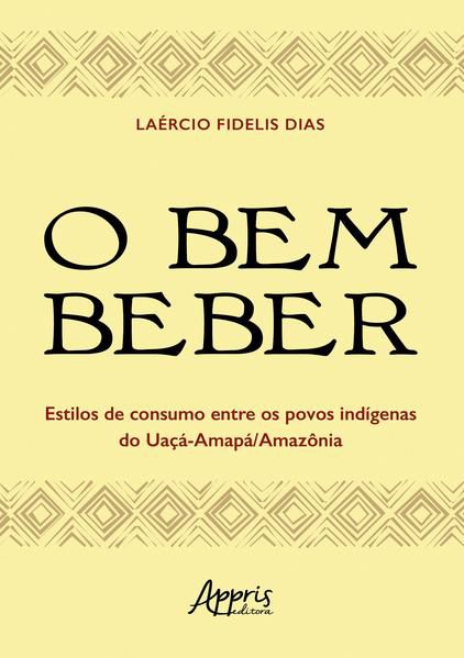 O BEM BEBER - ESTILOS DE CONSUMO ENTRE OS POVOS INDÍGENAS DO UAÇÁ-AMAPÁ/AMAZÔNIA
