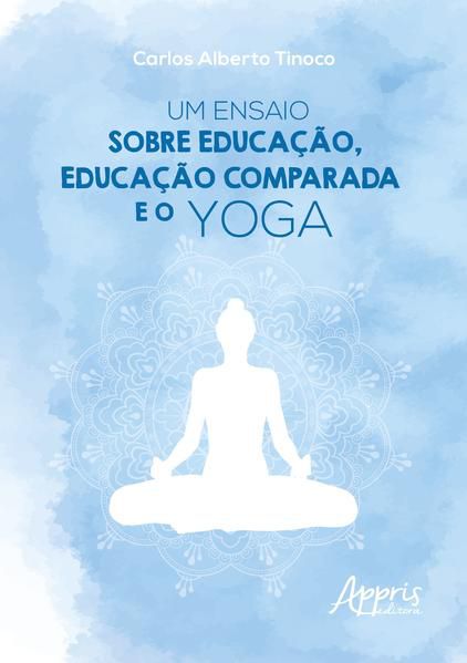 UM ENSAIO SOBRE EDUCAÇÃO, EDUCAÇÃO COMPARADA E O YOGA