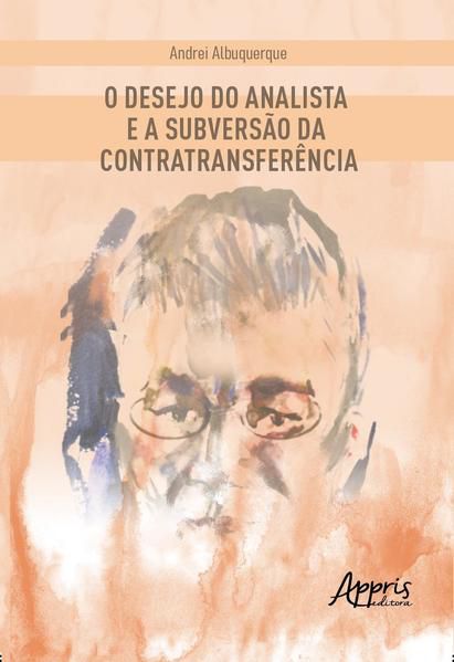 O DESEJO DO ANALISTA E A SUBVERSÃO DA CONTRATRANSFERÊNCIA