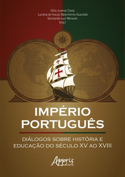 IMPÉRIO PORTUGUÊS: DIÁLOGOS SOBRE HISTÓRIA E EDUCAÇÃO DO SÉCULO XV AO XVIII