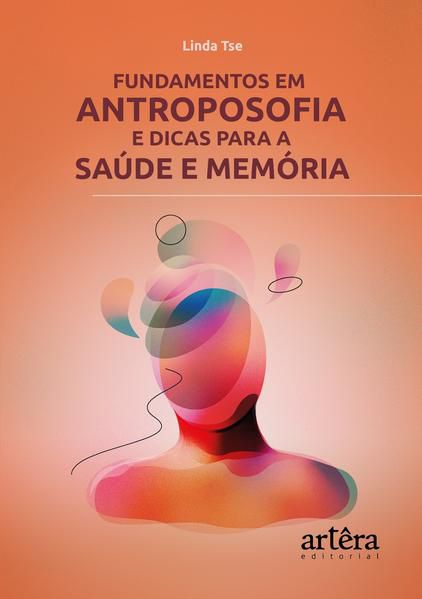 FUNDAMENTOS EM ANTROPOSOFIA E DICAS PARA A SAÚDE E MEMÓRIA