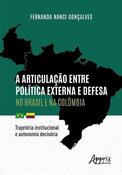 A ARTICULAÇÃO ENTRE POLÍTICA EXTERNA E DEFESA NO BRASIL E NA COLÔMBIA