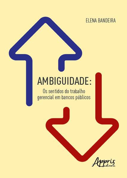 AMBIGUIDADE: OS SENTIDOS DO TRABALHO GERENCIAL EM BANCOS PÚBLICOS