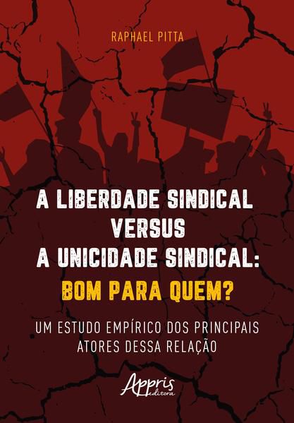 A LIBERDADE SINDICAL VERSUS A UNICIDADE SINDICAL: BOM PARA QUEM?