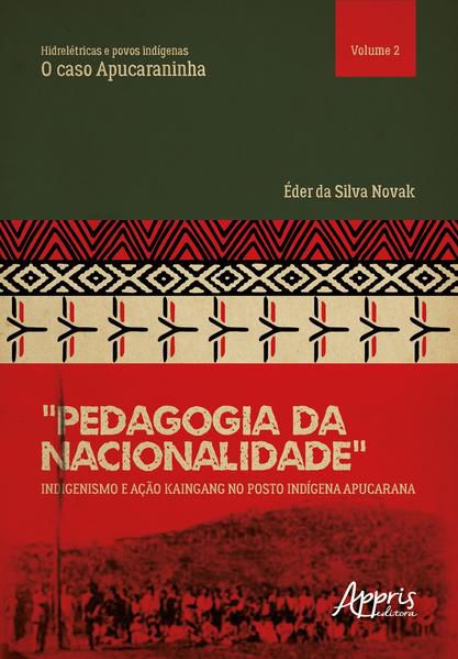 “PEDAGOGIA DA NACIONALIDADE”: INDIGENISMO E AÇÃO KAINGANG NO POSTO INDÍGENA APUCARANA