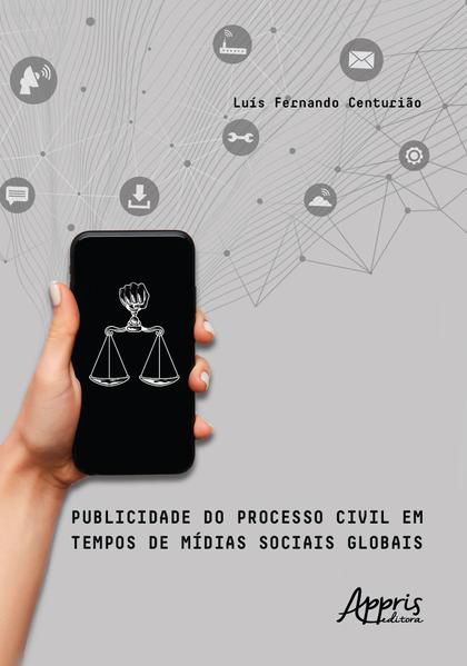 PUBLICIDADE DO PROCESSO CIVIL EM TEMPOS DE MÍDIAS SOCIAIS GLOBAIS
