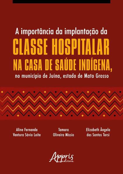 A IMPORTÂNCIA DA IMPLANTAÇÃO DA CLASSE HOSPITALAR NA CASA DE SAÚDE INDÍGENA, NO MUNICÍPIO DE JUÍNA,