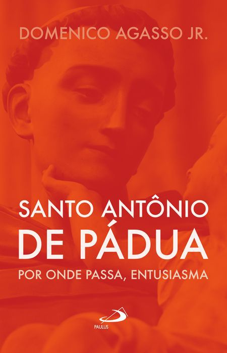 SANTO ANTÔNIO DE PÁDUA: POR ONDE PASSA, ENTUSIASMA
