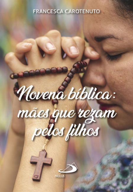 NOVENA BÍBLICA: MÃES QUE REZAM PELOS FILHOS