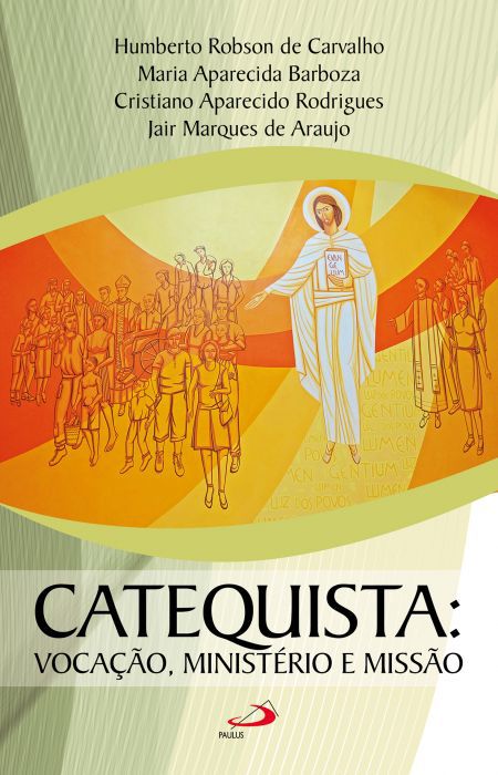 CATEQUISTA: VOCAÇÃO, MINISTÉRIO E MISSÃO.