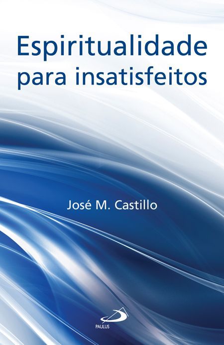 ESPIRITUALIDADE PARA INSATISFEITOS