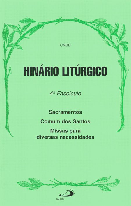 HINÁRIO LITÚRGICO - 4º FASCÍCULO - SACRAMENTOS, COMUM DOS SANTOS E MISSAS PARA DIVERSAS NECESSIDADES