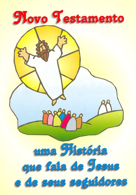 NOVO TESTAMENTO - UMA HISTÓRIA QUE FALA DE JESUS E DE SEUS SEGUIDORES