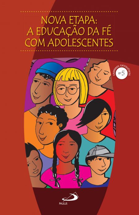 NOVA ETAPA - A EDUCAÇÃO DA FÉ COM ADOLESCENTES