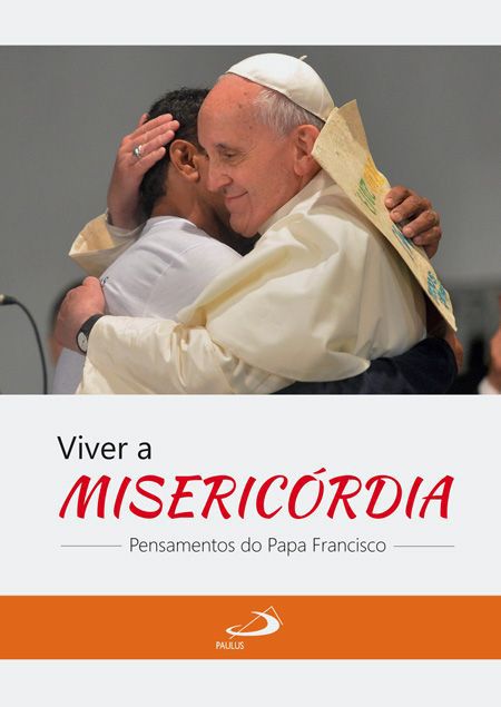 VIVER A MISERICÓRDIA: PENSAMENTOS DO PAPA FRANCISCO