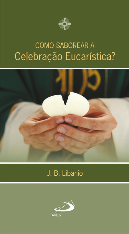 COMO SABOREAR A CELEBRAÇÃO EUCARÍSTICA?