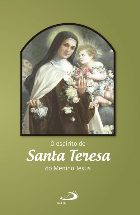 O ESPÍRITO DE SANTA TERESA DO MENINO JESUS