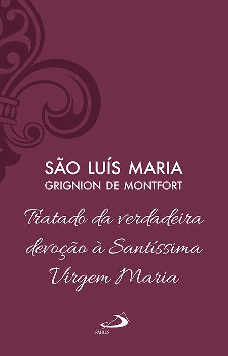 TRATADO DA VERDADEIRA DEVOÇÃO À SANTÍSSIMA VIRGEM MARIA - VOL 4 (LUXO)
