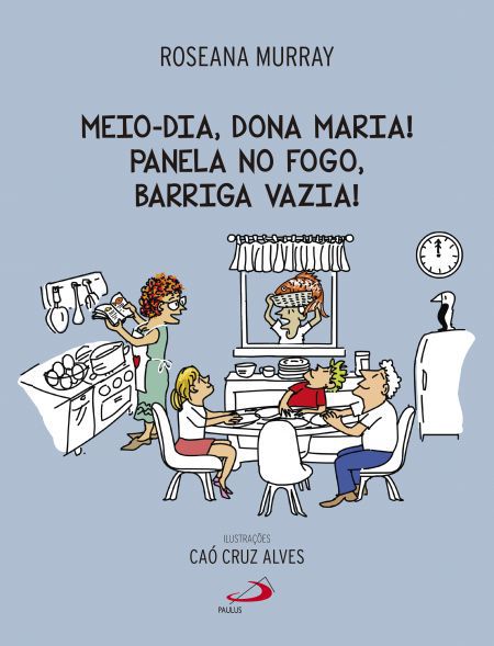 MEIO-DIA, DONA MARIA! PANELA NO FOGO, BARRIGA VAZIA!