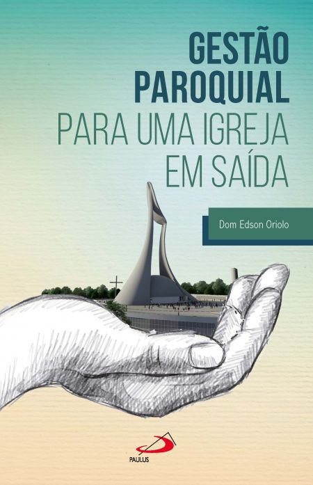 GESTÃO PAROQUIAL PARA UMA IGREJA EM SAÍDA