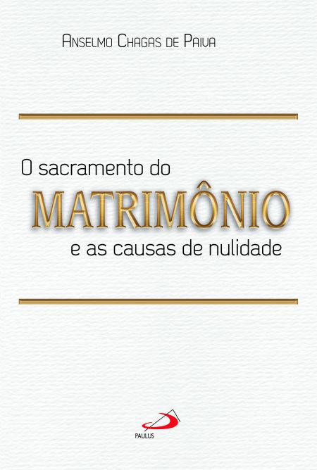 O SACRAMENTO DO MATRIMÔNIO E AS CAUSAS DA NULIDADE