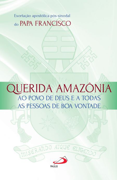 EXORTAÇÃO APOSTÓLICA PÓS-SINODAL - QUERIDA AMAZÔNIA
