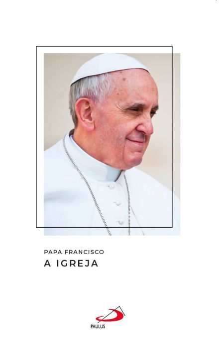 PAPA FRANCISCO - A IGREJA