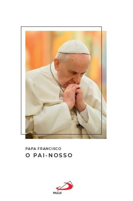 PAPA FRANCISCO - O PAI NOSSO