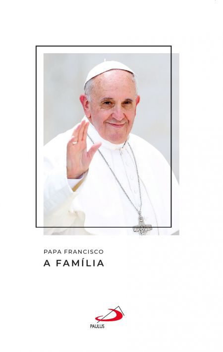 PAPA FRANCISCO - A FAMÍLIA