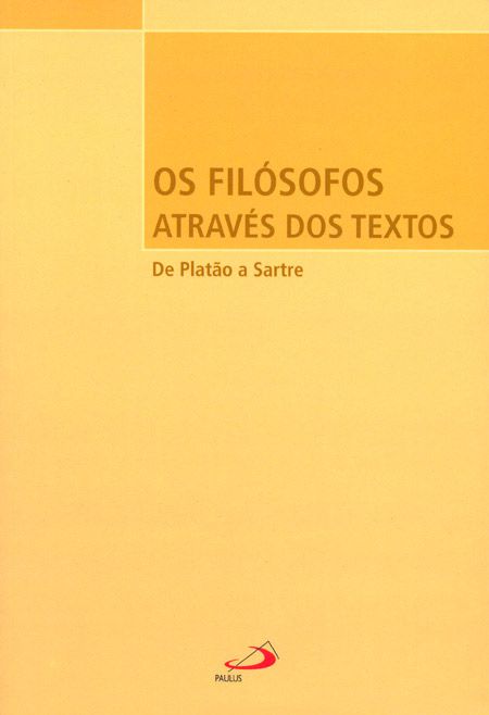 OS FILÓSOFOS ATRAVÉS DOS TEXTOS: DE PLATÃO A SARTRE