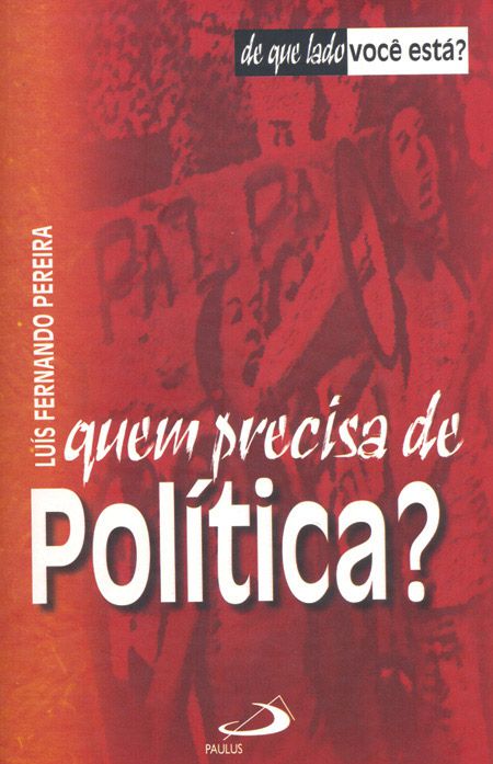 QUEM PRECISA DE POLÍTICA?