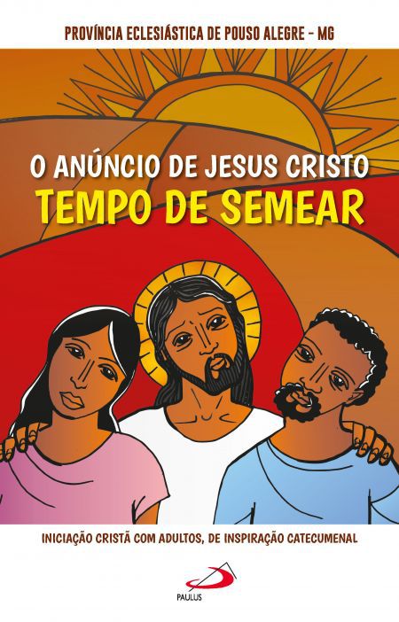 O ANÚNCIO DE JESUS CRISTO: TEMPO DE SEMEAR