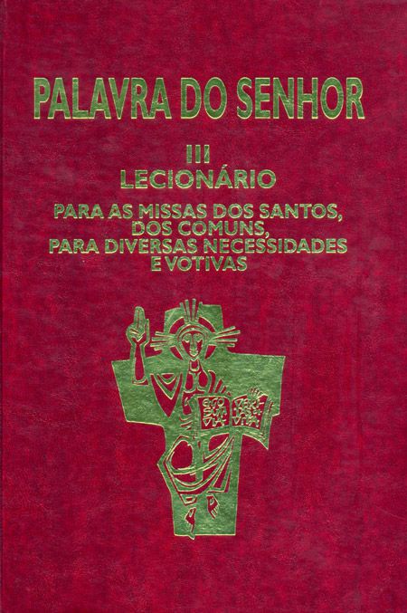 PALAVRA DO SENHOR III - LECIONÁRIO PARA AS MISSAS DOS SANTOS, DOS COMUNS, PARA DIVERSAS NECESSIDADES