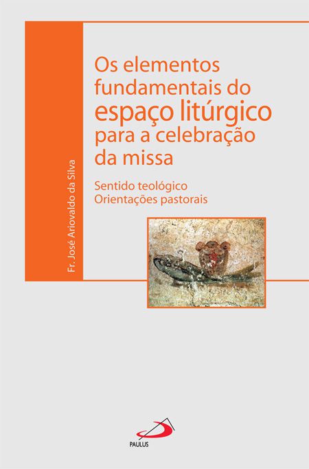 OS ELEMENTOS FUNDAMENTAIS DO ESPAÇO LITÚRGICO PARA A CELEBRAÇÃO DA MISSA