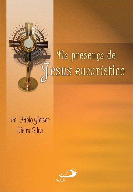 NA PRESENÇA DE JESUS EUCARÍSTICO: REFLEXÃO, ADORAÇÃO, ORAÇÃO