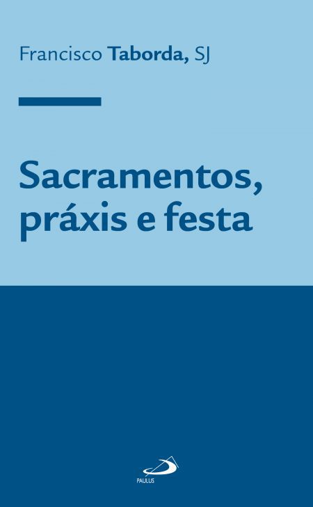 SACRAMENTOS, PRÁXIS E FESTA