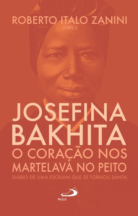 JOSEFINA BAKHITA: O CORAÇÃO NOS MARTELAVA NO PEITO