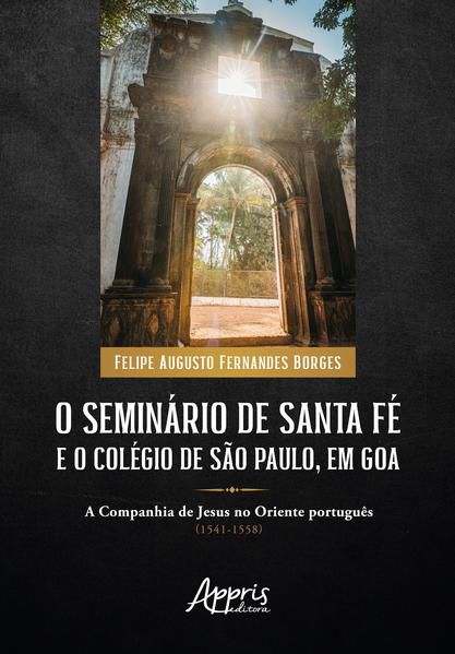 O SEMINÁRIO DE SANTA FÉ E O COLÉGIO DE SÃO PAULO, EM GOA