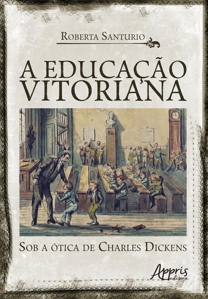 A EDUCAÇÃO VITORIANA SOB A ÓTICA DE CHARLES DICKENS