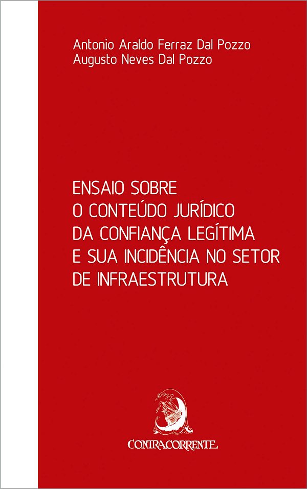 ENSAIO SOBRE O CONTEÚDO JURÍDICO DA CONFIANÇA LEGÍTIMA E SUA INCIDÊNCIA NO SETOR DE INFRAESTRUTURA