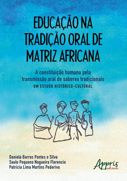 EDUCAÇÃO NA TRADIÇÃO ORAL DE MATRIZ AFRICANA: A CONSTITUIÇÃO HUMANA PELA TRANSMISSÃO ORAL DE SABERES