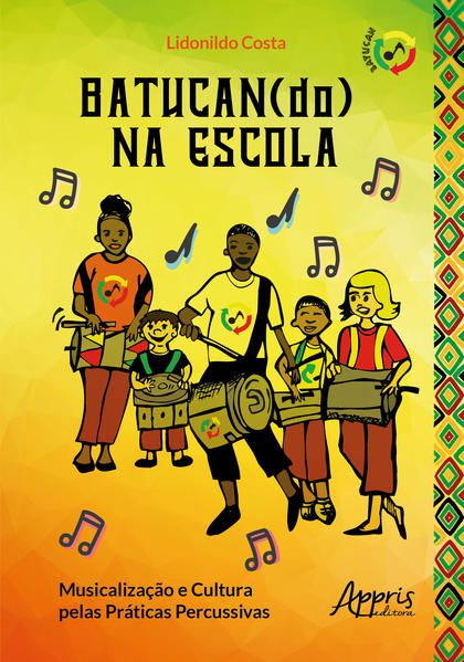 BATUCAN(DO) NA ESCOLA: MUSICALIZAÇÃO E CULTURA PELAS PRÁTICAS PERCUSSIVAS
